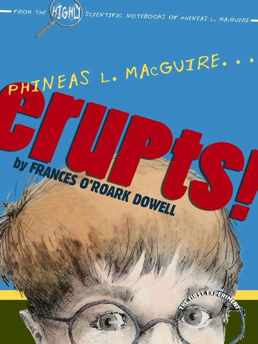 Title details for Phineas L. MacGuire . . . Erupts! by Frances O'Roark Dowell - Wait list